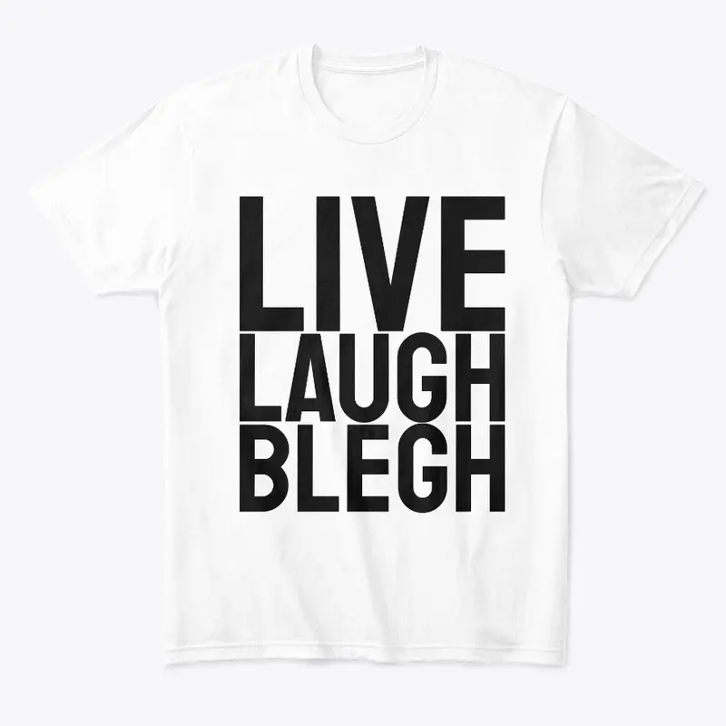 Live Laugh Blegh (Black Font)